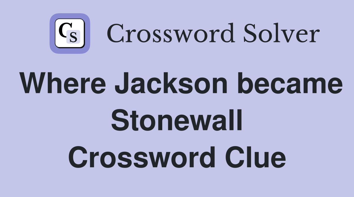 Where Jackson became Stonewall Crossword Clue