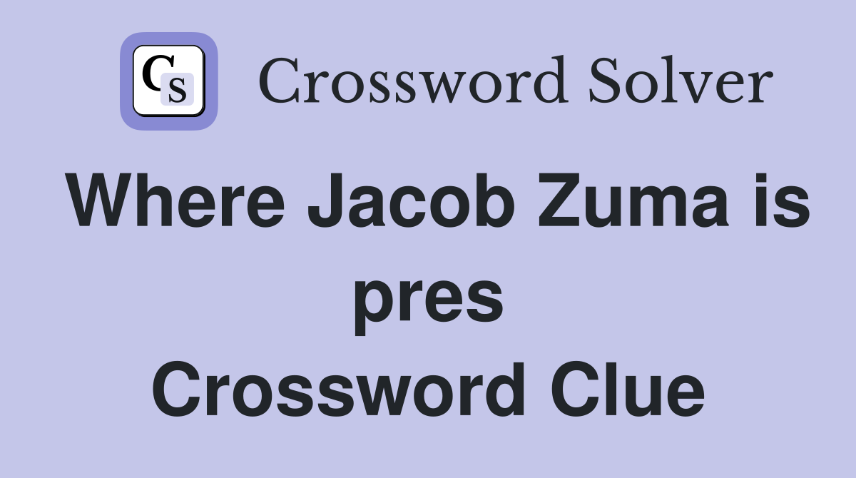 Where Jacob Zuma is pres Crossword Clue