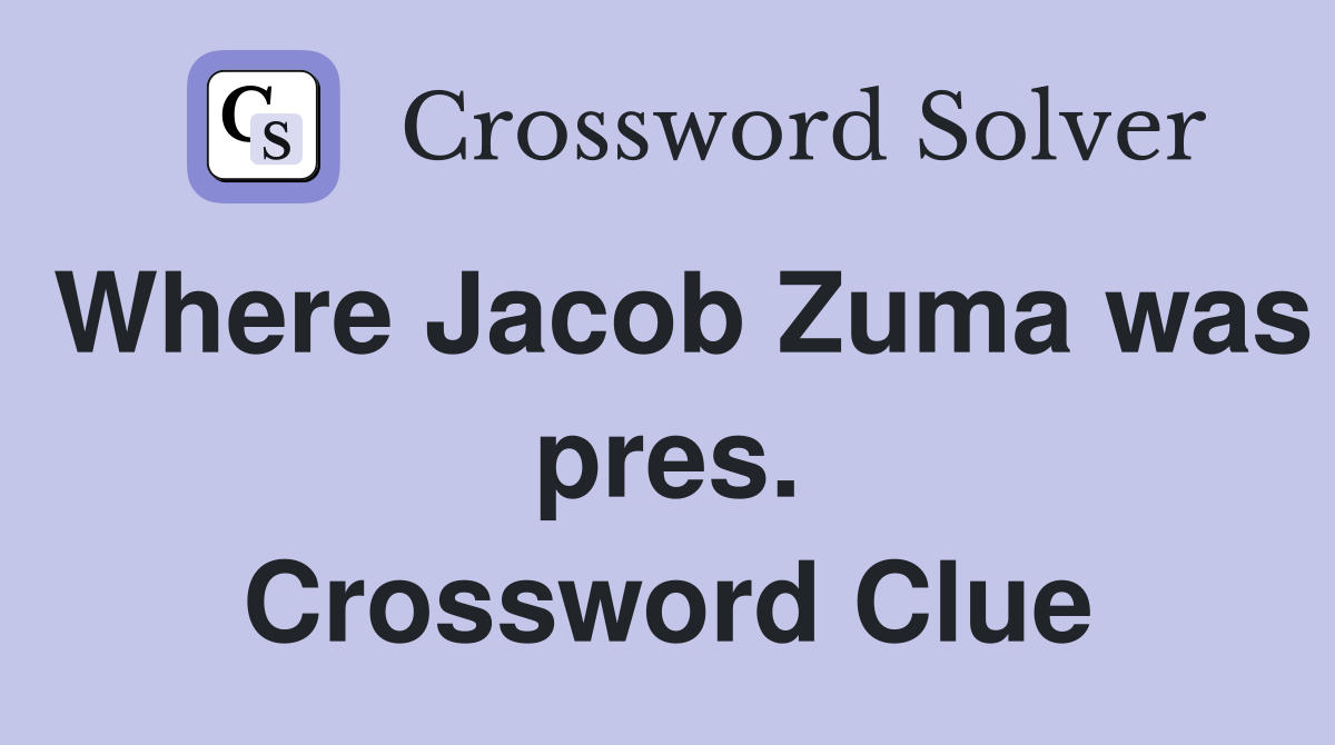 Where Jacob Zuma was pres. Crossword Clue