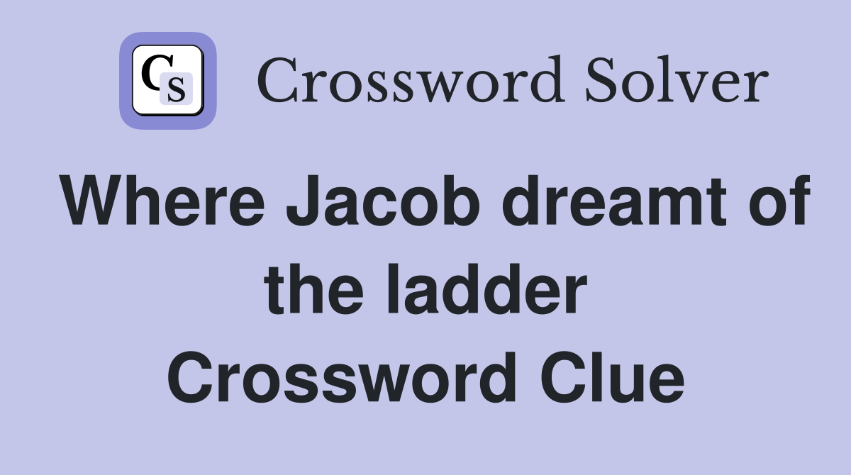 Where Jacob dreamt of the ladder Crossword Clue