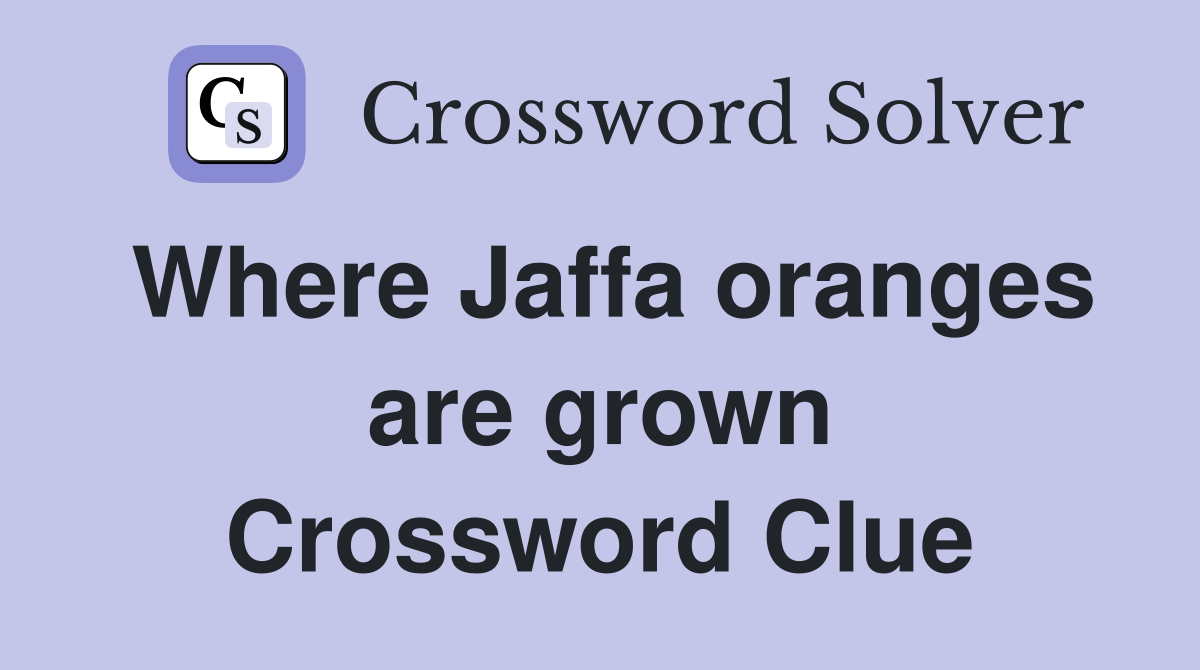 Where Jaffa oranges are grown Crossword Clue