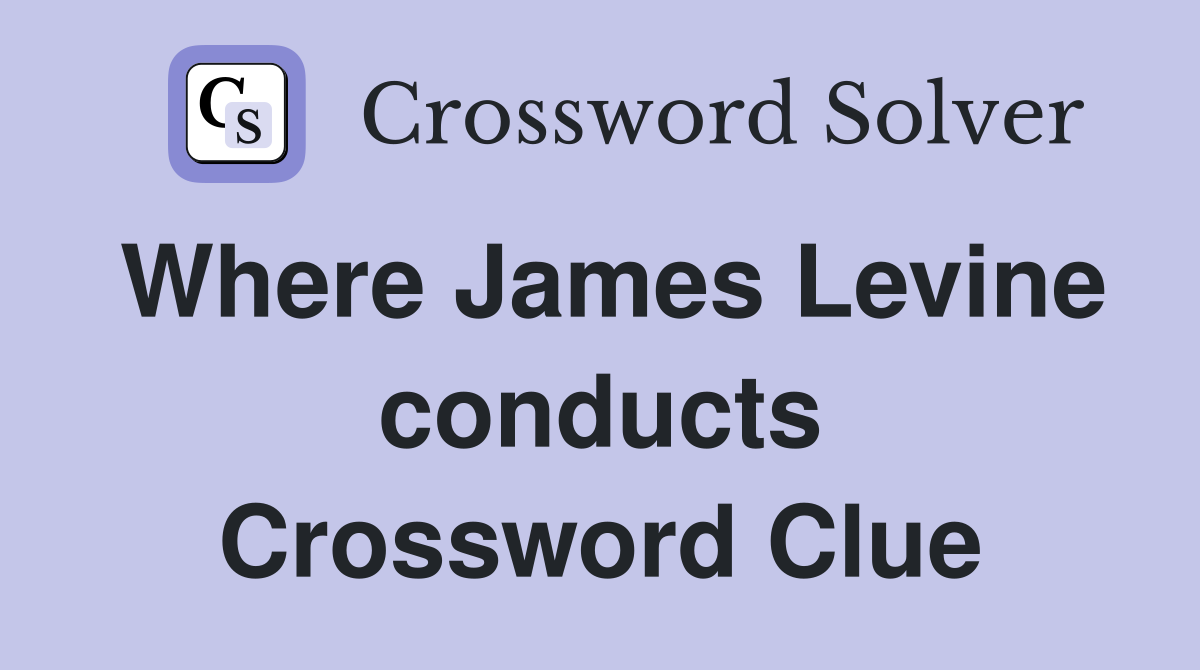 Where James Levine conducts Crossword Clue