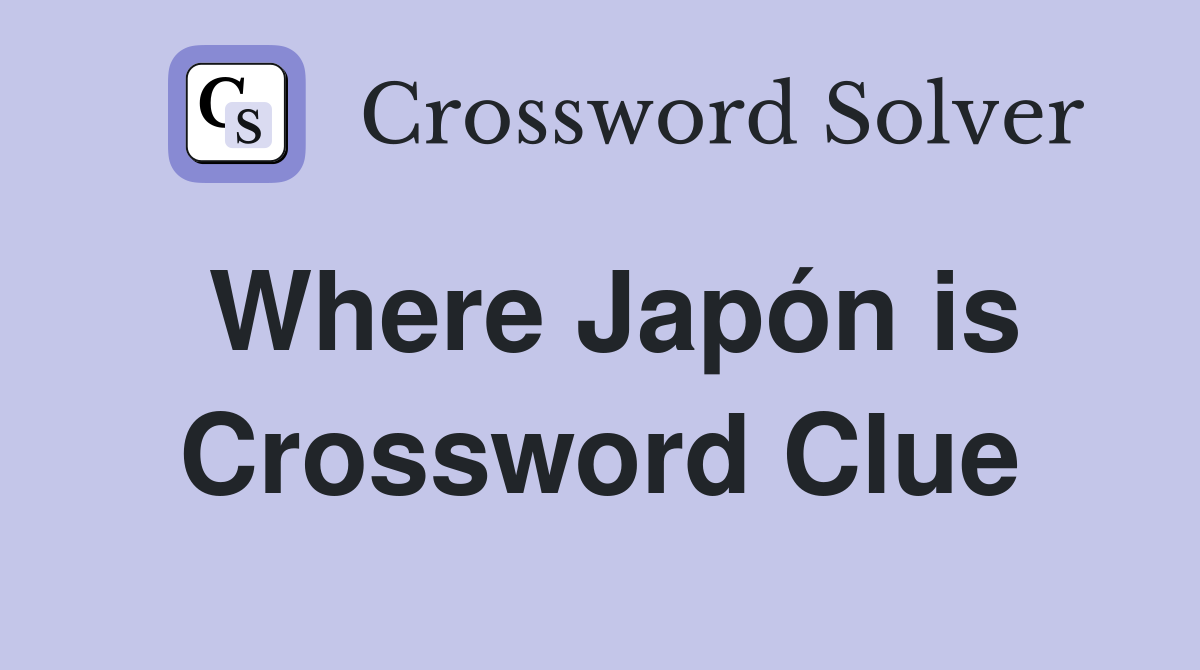 Where Japón is Crossword Clue