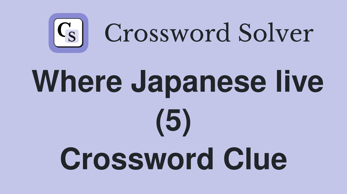 Where Japanese live (5) Crossword Clue