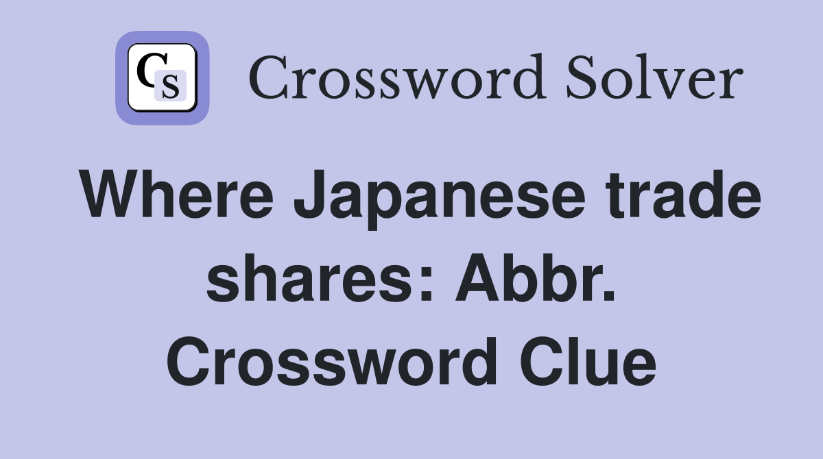 Where Japanese trade shares: Abbr. Crossword Clue