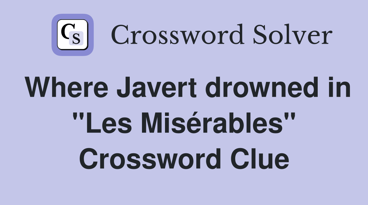 Where Javert drowned in "Les Misérables" Crossword Clue