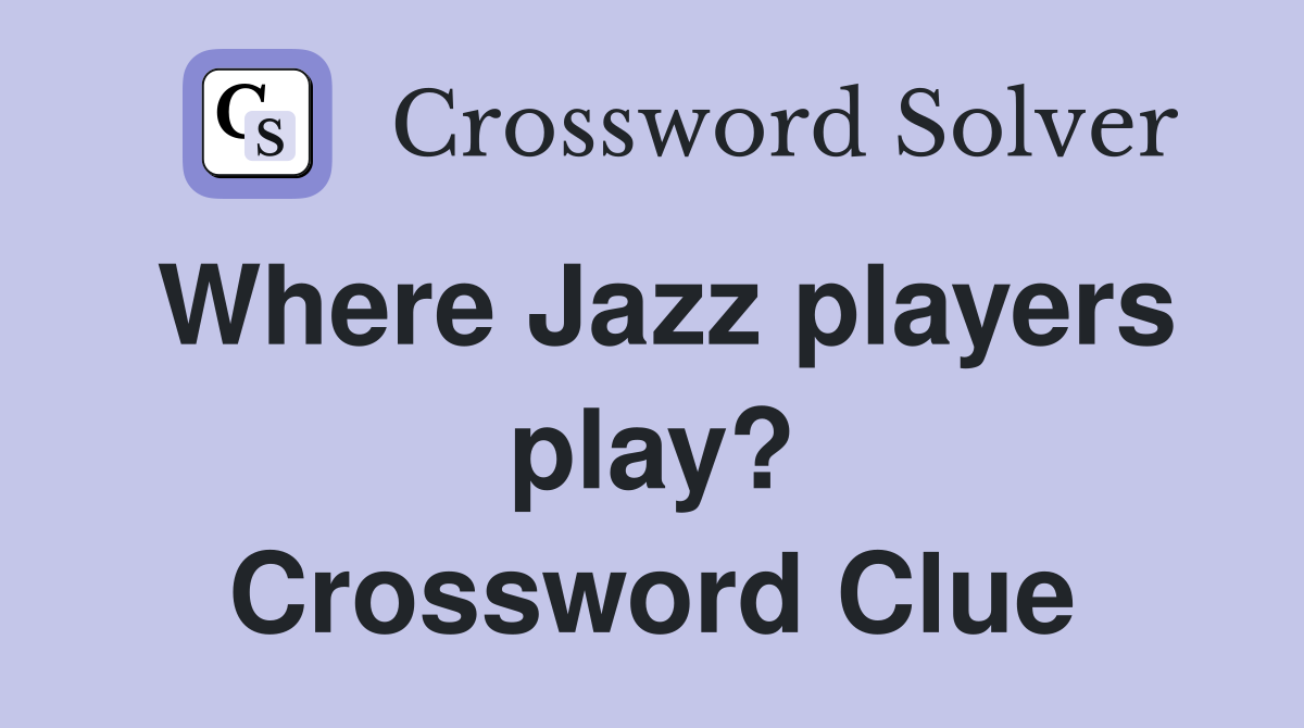 Where Jazz players play? Crossword Clue
