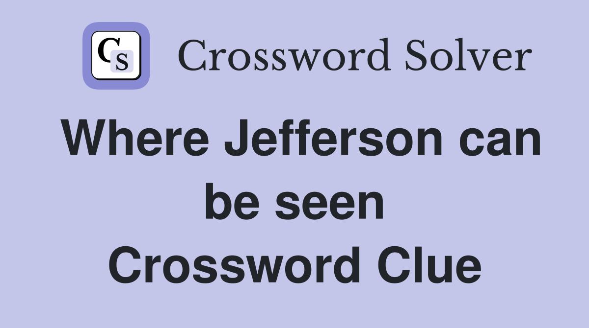 Where Jefferson can be seen Crossword Clue