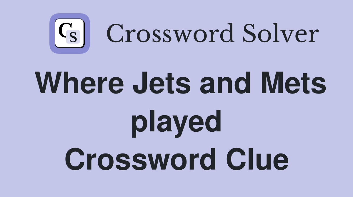 Where Jets and Mets played Crossword Clue