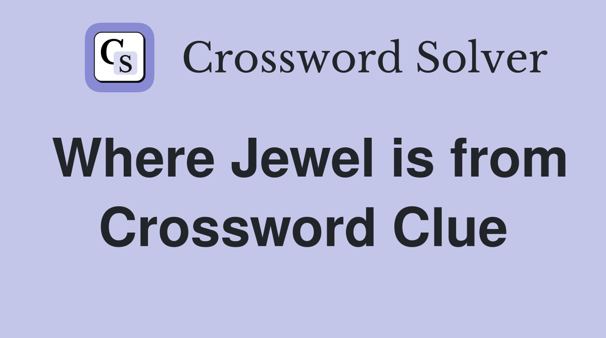 Where Jewel is from Crossword Clue