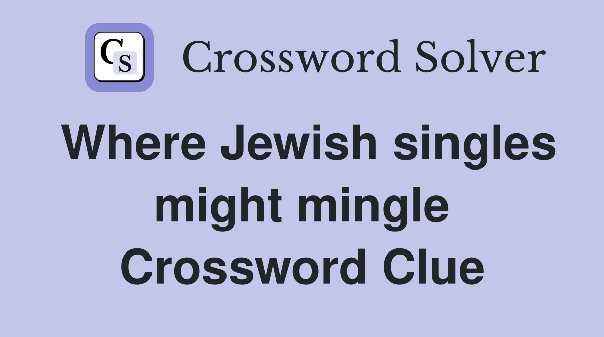 Where Jewish singles might mingle Crossword Clue
