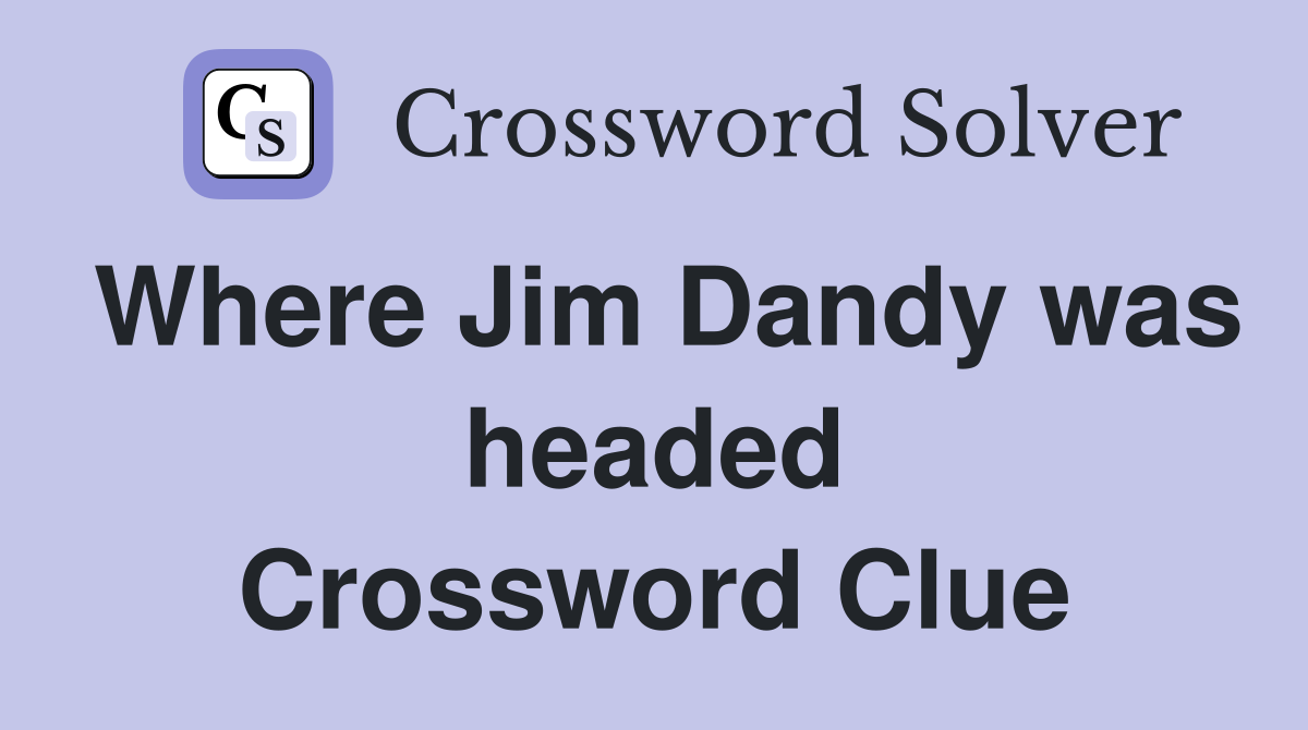 Where Jim Dandy was headed Crossword Clue