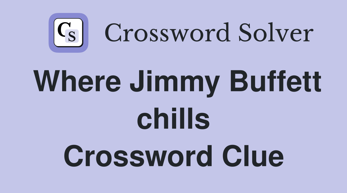 Where Jimmy Buffett chills Crossword Clue