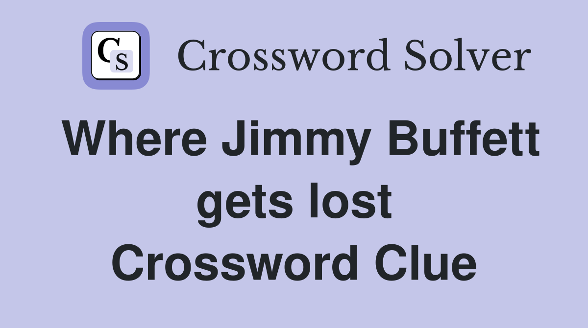 Where Jimmy Buffett gets lost Crossword Clue