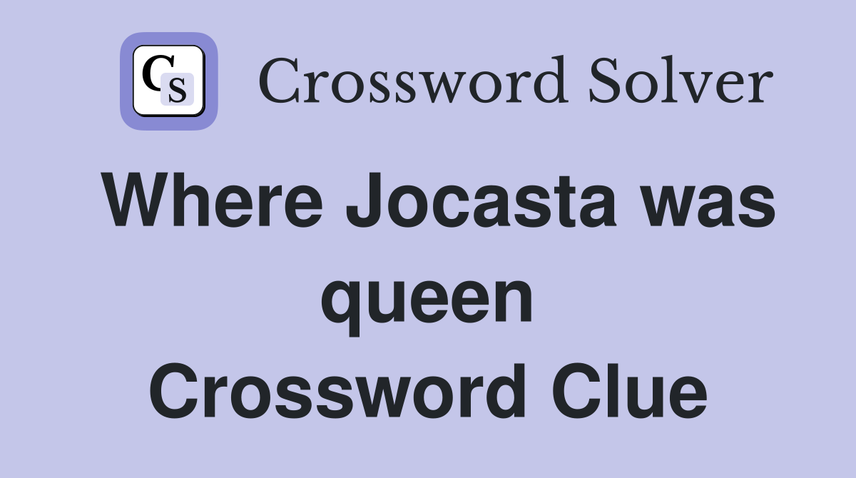 Where Jocasta was queen Crossword Clue