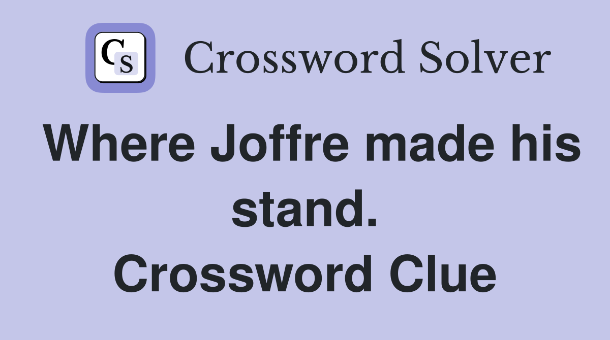 Where Joffre made his stand. Crossword Clue