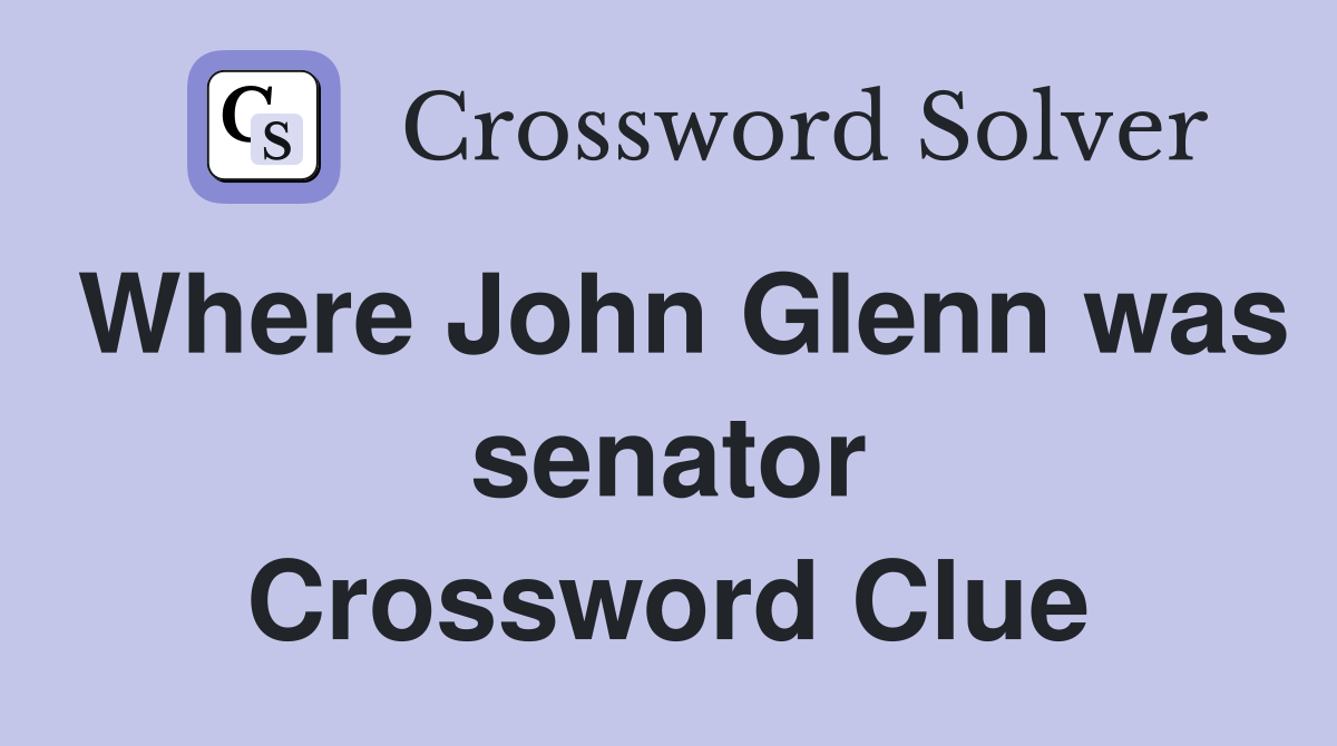 Where John Glenn was senator Crossword Clue