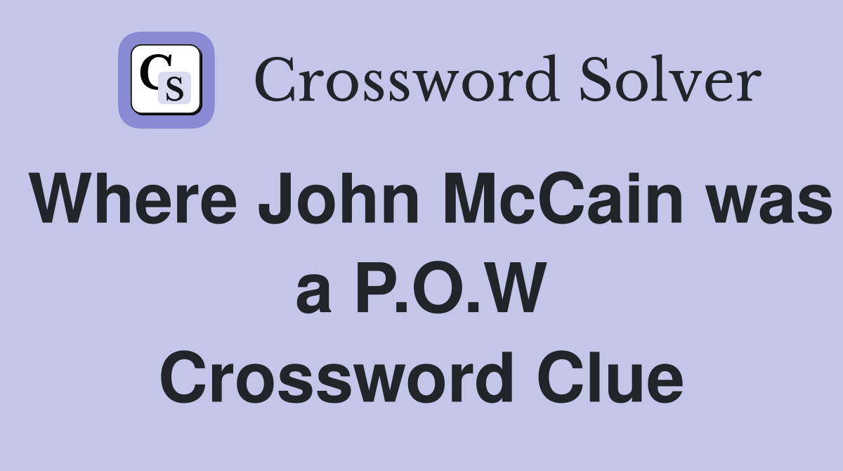 Where John McCain was a P.O.W Crossword Clue