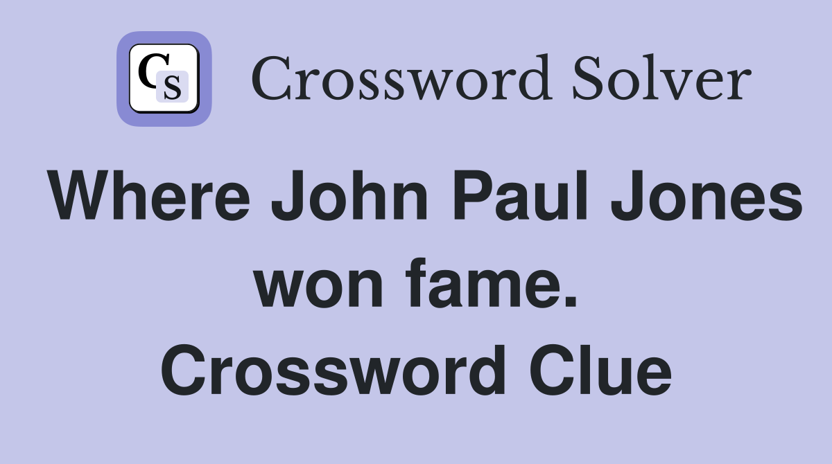 Where John Paul Jones won fame. Crossword Clue