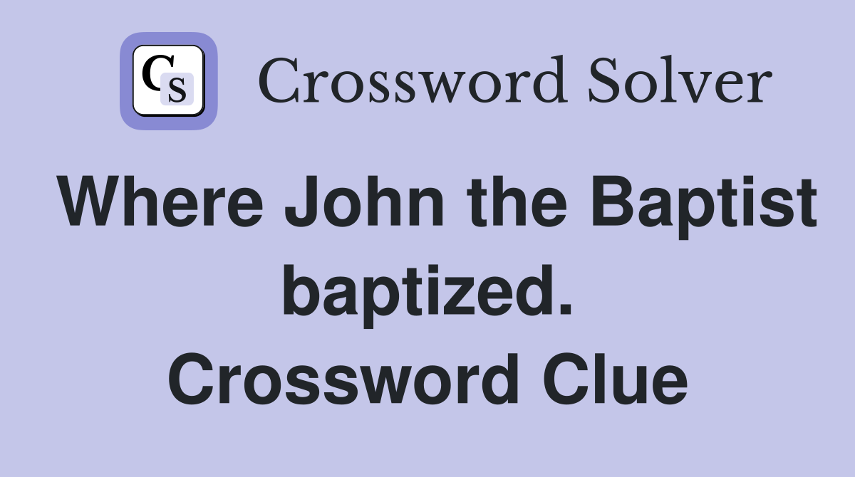 Where John the Baptist baptized. Crossword Clue