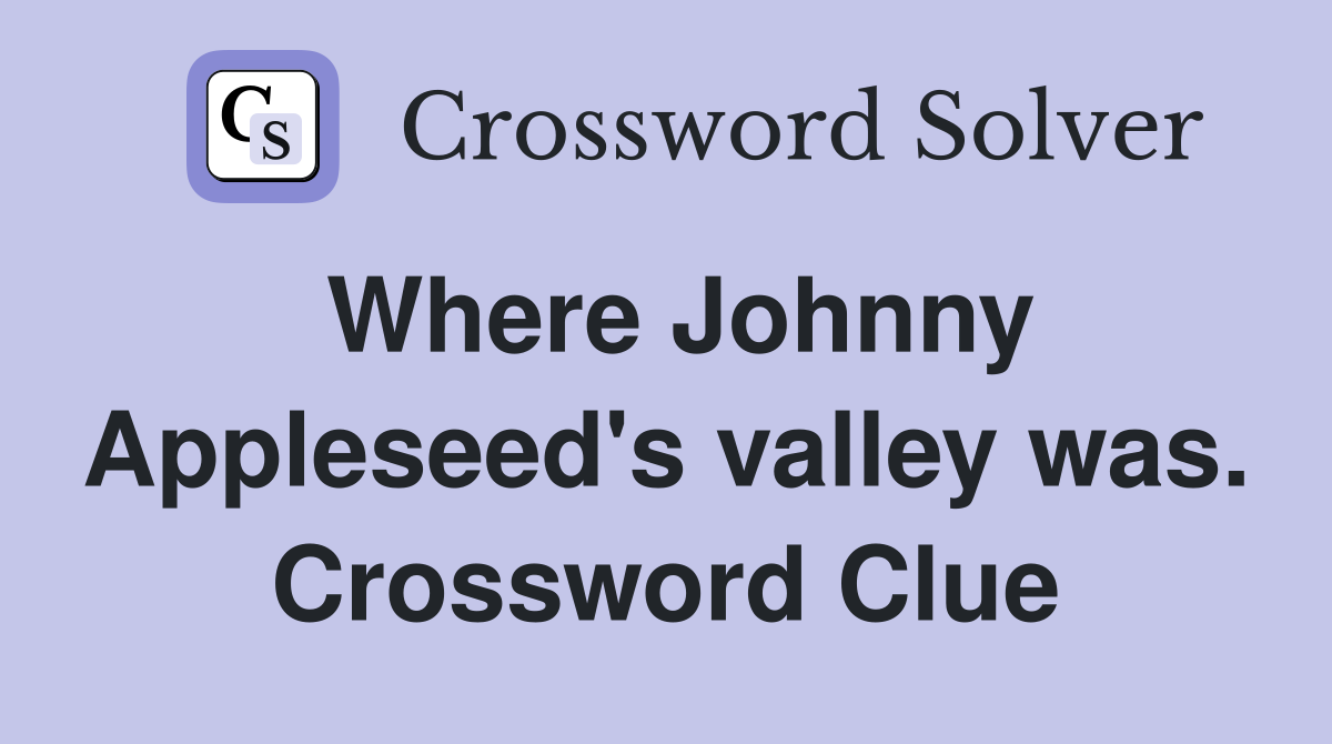 Where Johnny Appleseed's valley was. Crossword Clue