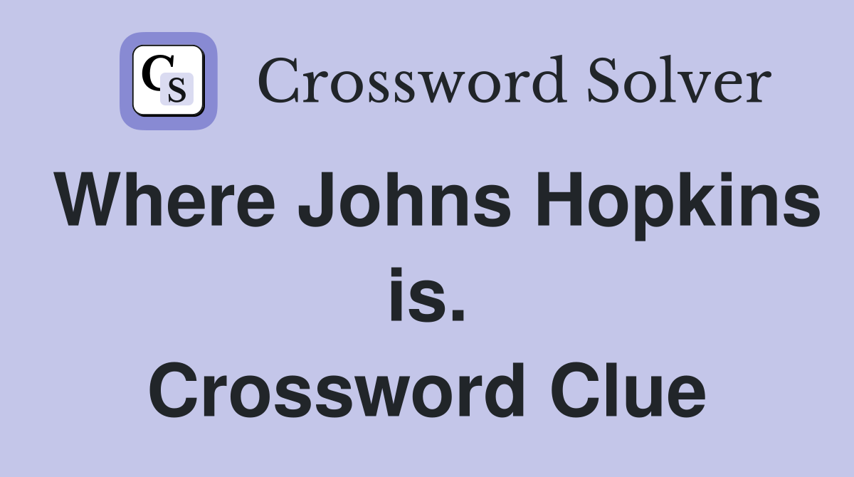Where Johns Hopkins is. Crossword Clue
