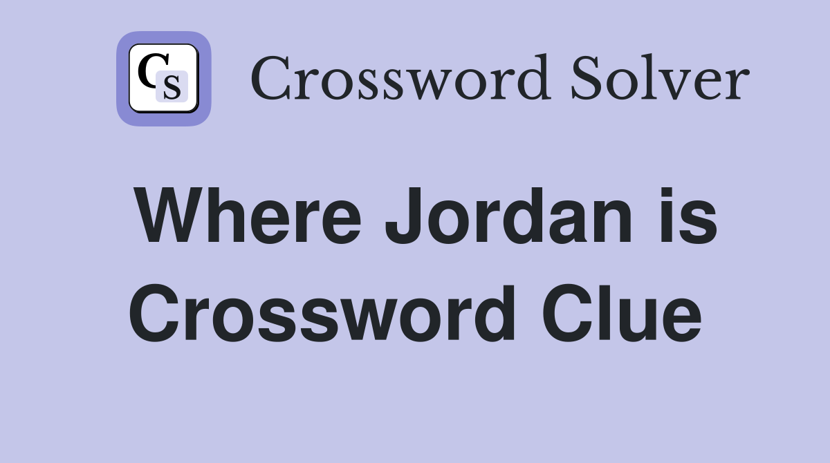 Where Jordan is Crossword Clue