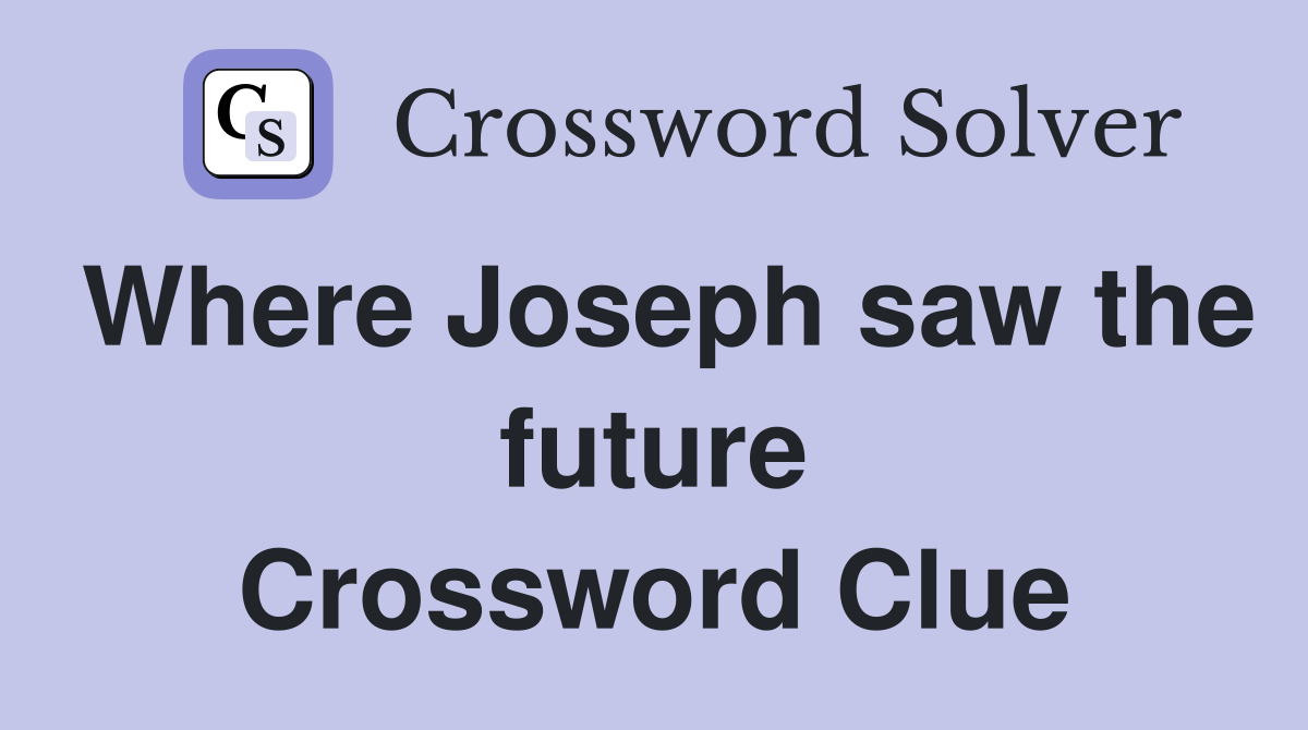 Where Joseph saw the future Crossword Clue