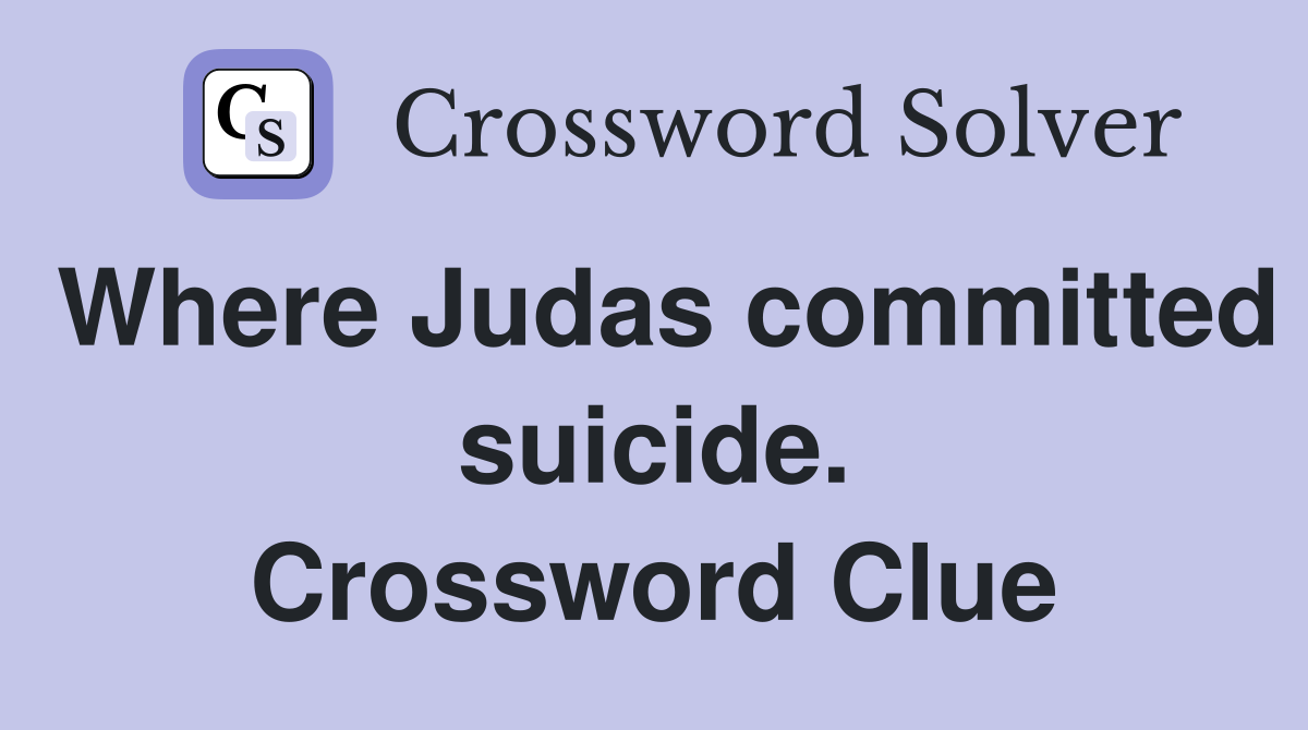 Where Judas committed suicide. Crossword Clue