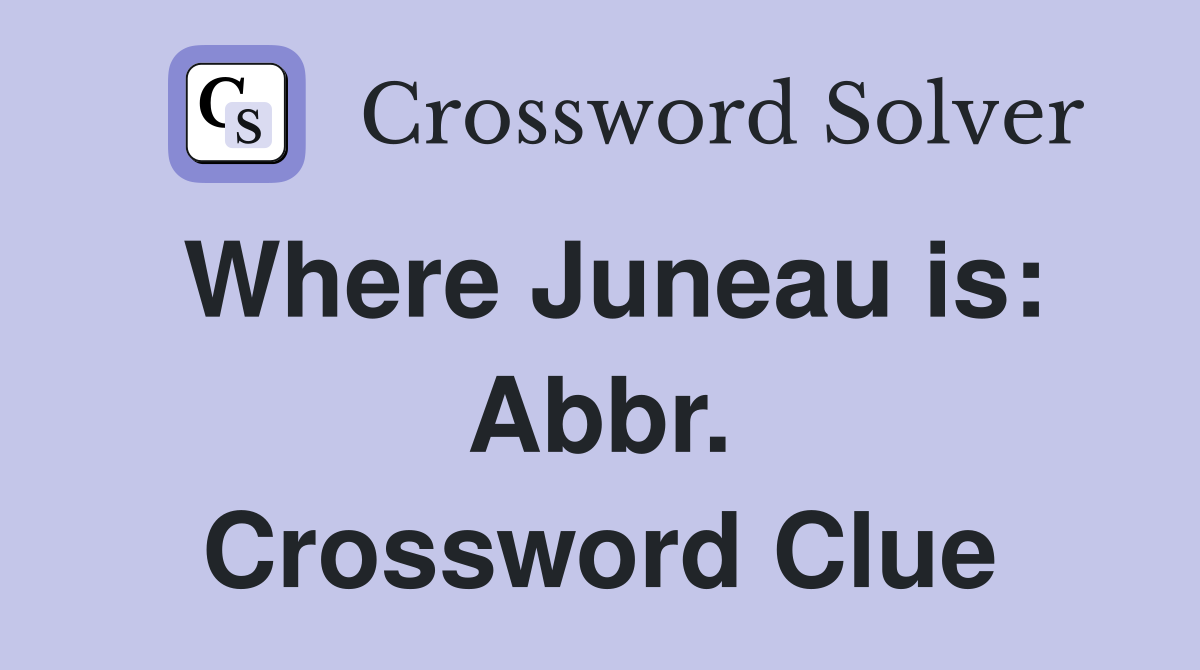 Where Juneau is: Abbr. Crossword Clue