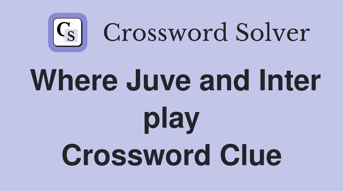 Where Juve and Inter play Crossword Clue