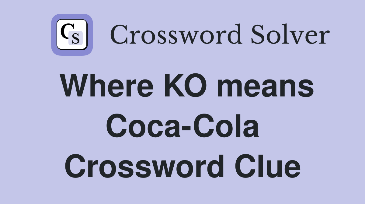 Where KO means Coca-Cola Crossword Clue