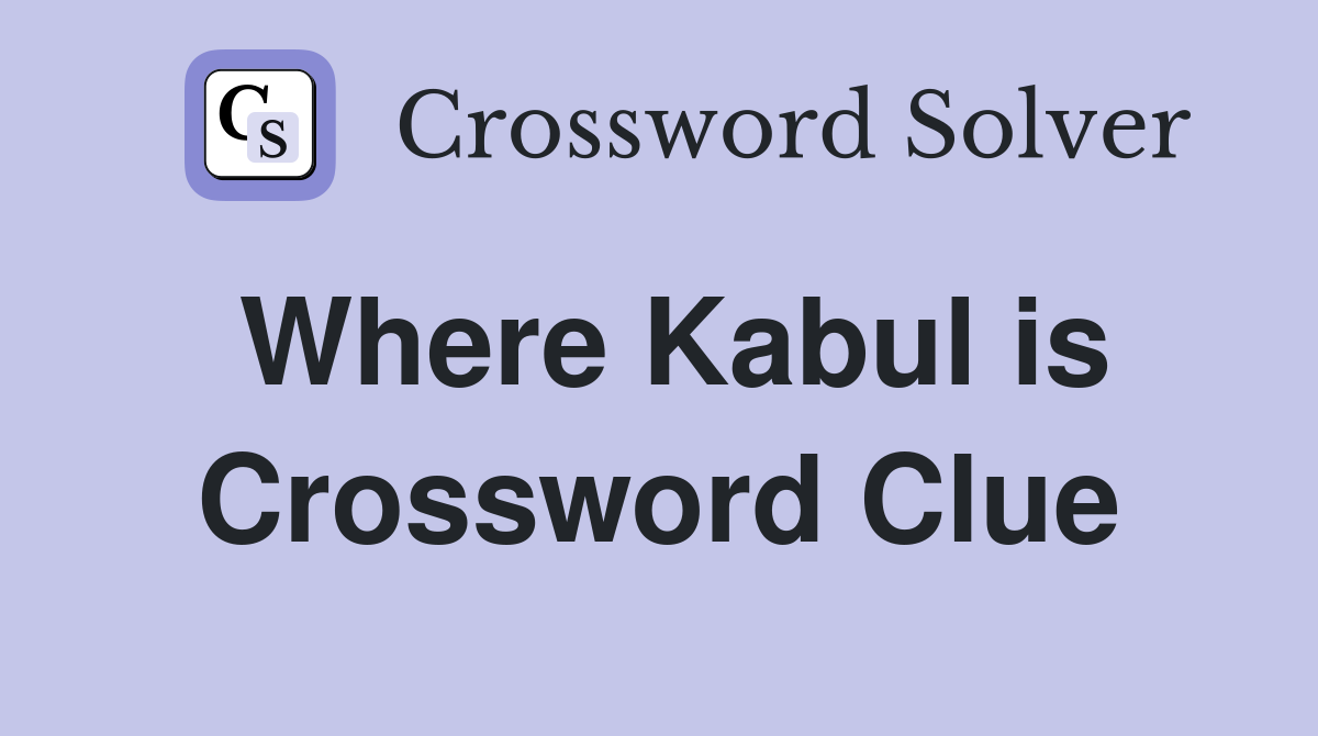 Where Kabul is Crossword Clue