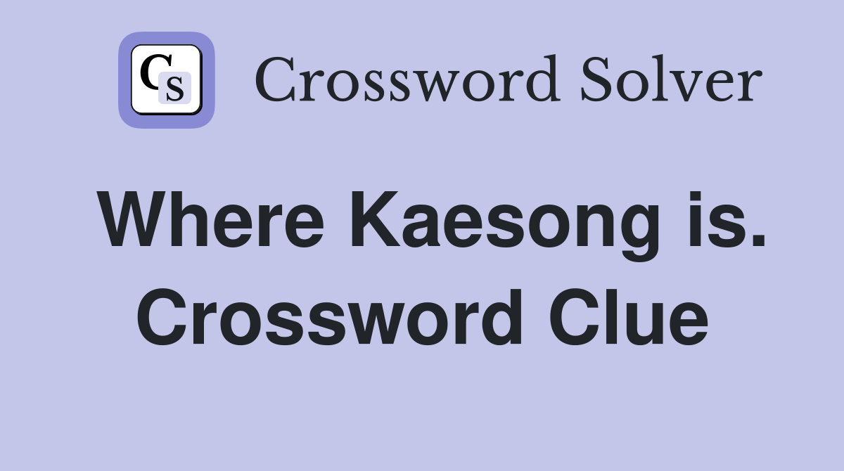 Where Kaesong is. Crossword Clue