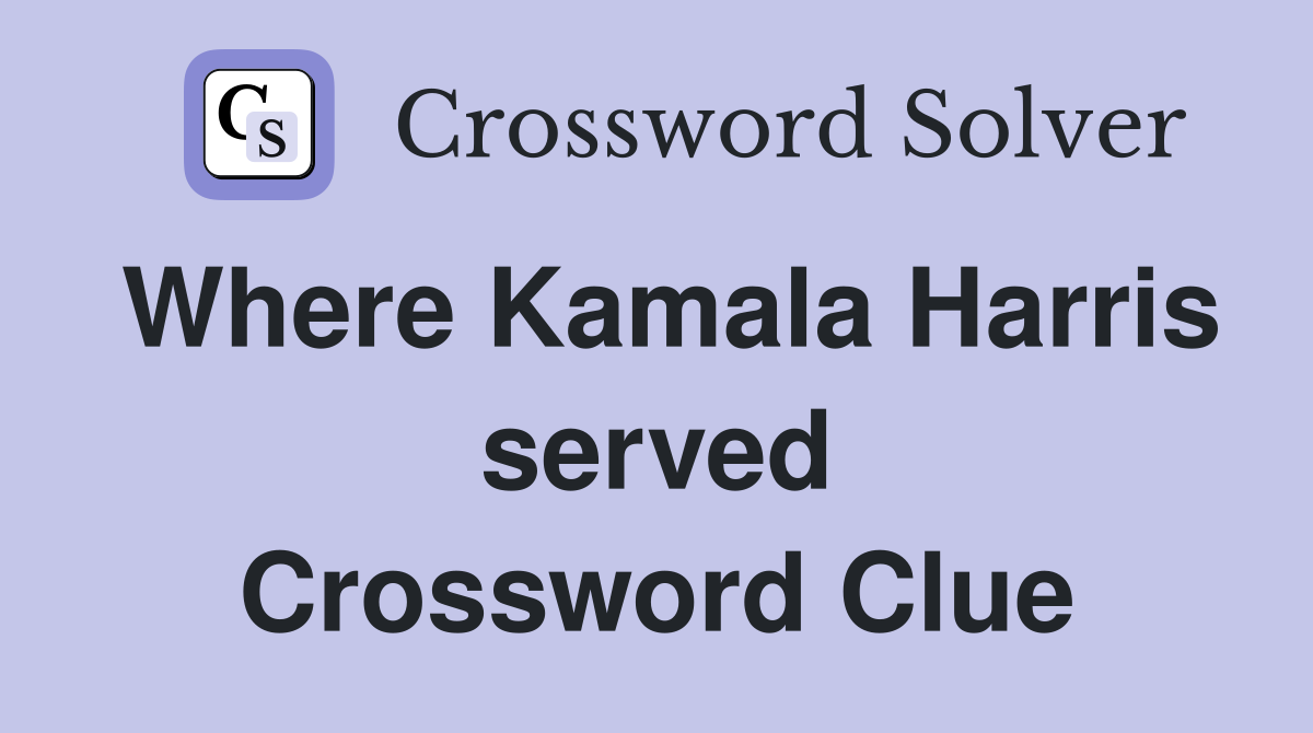 Where Kamala Harris served Crossword Clue