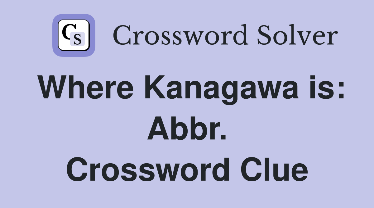 Where Kanagawa is: Abbr. Crossword Clue