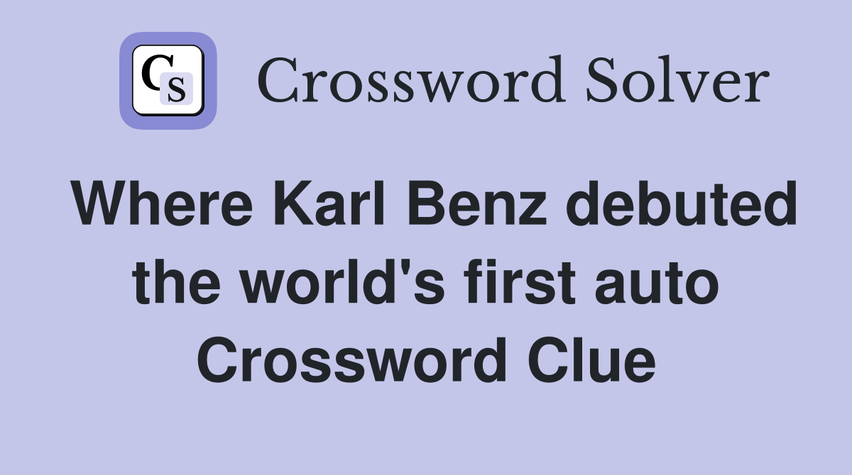 Where Karl Benz debuted the world's first auto Crossword Clue