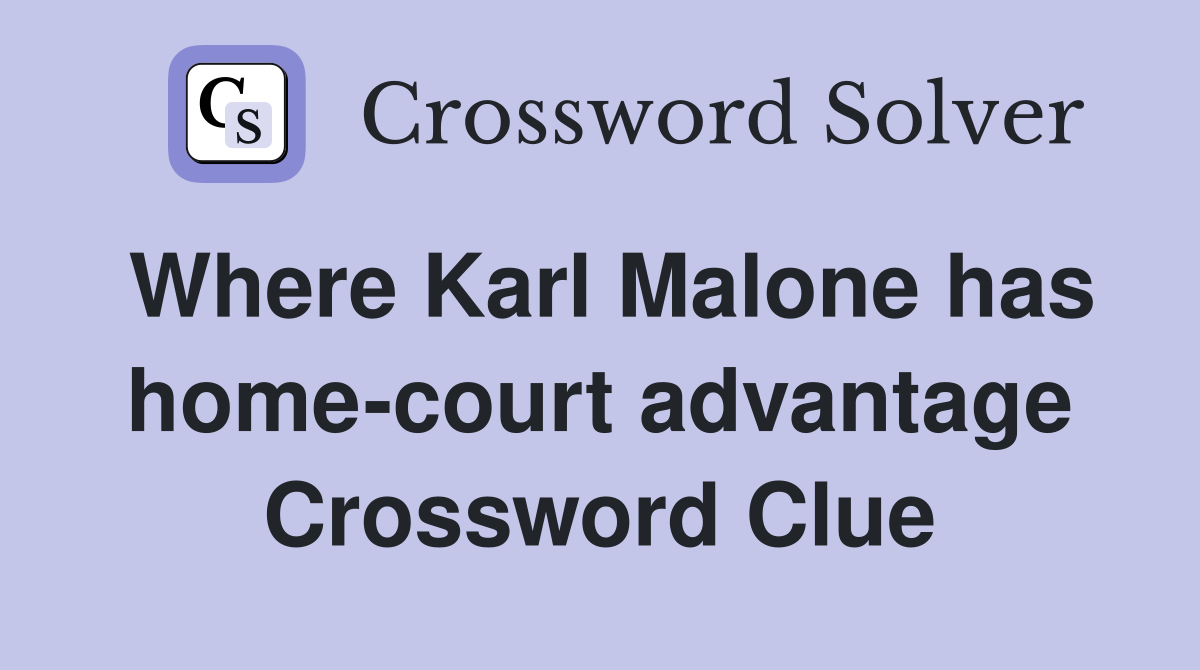 Where Karl Malone has home-court advantage Crossword Clue