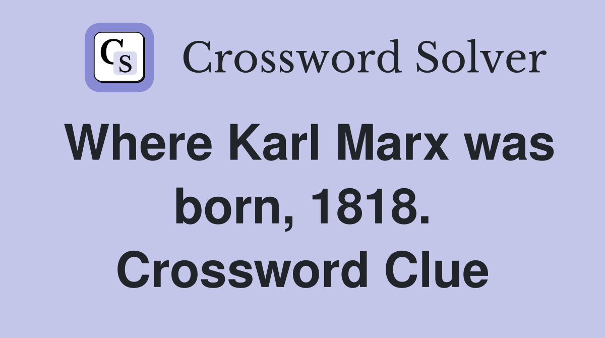 Where Karl Marx was born, 1818. Crossword Clue