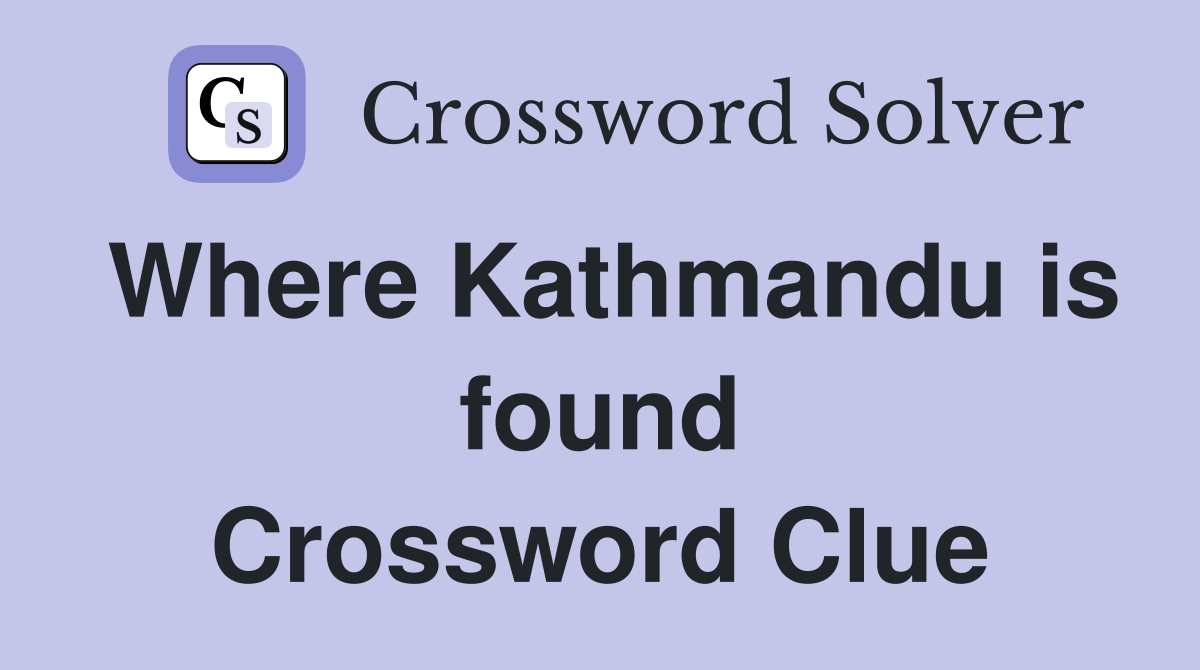 Where Kathmandu is found Crossword Clue