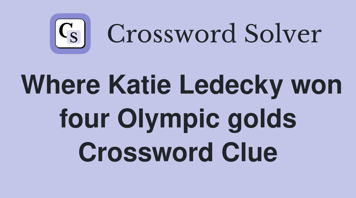 Where Katie Ledecky won four Olympic golds Crossword Clue
