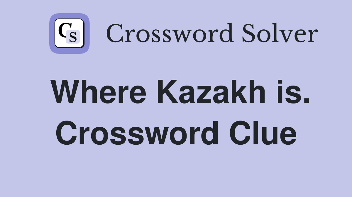 Where Kazakh is. Crossword Clue