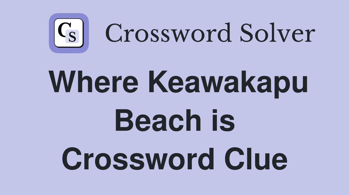 Where Keawakapu Beach is Crossword Clue