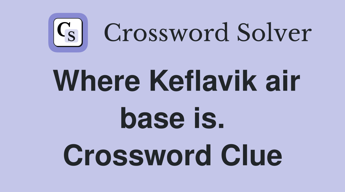 Where Keflavik air base is. Crossword Clue