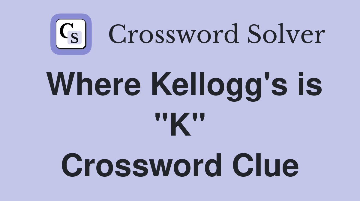 Where Kellogg's is "K" Crossword Clue