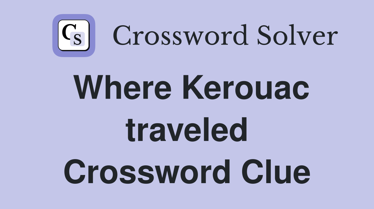 Where Kerouac traveled Crossword Clue