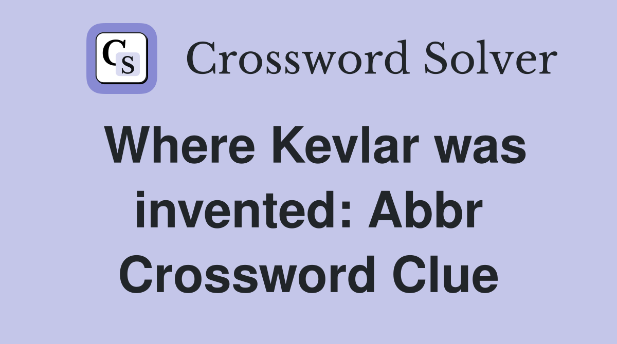 Where Kevlar was invented: Abbr Crossword Clue