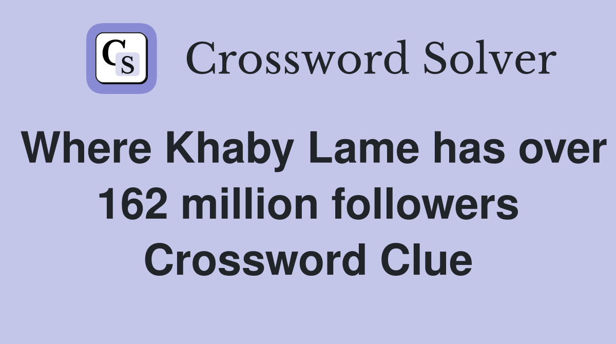 Where Khaby Lame has over 162 million followers Crossword Clue