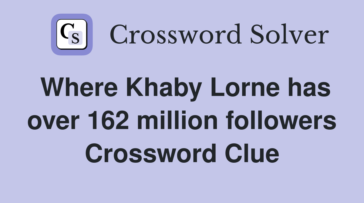 Where Khaby Lorne has over 162 million followers Crossword Clue