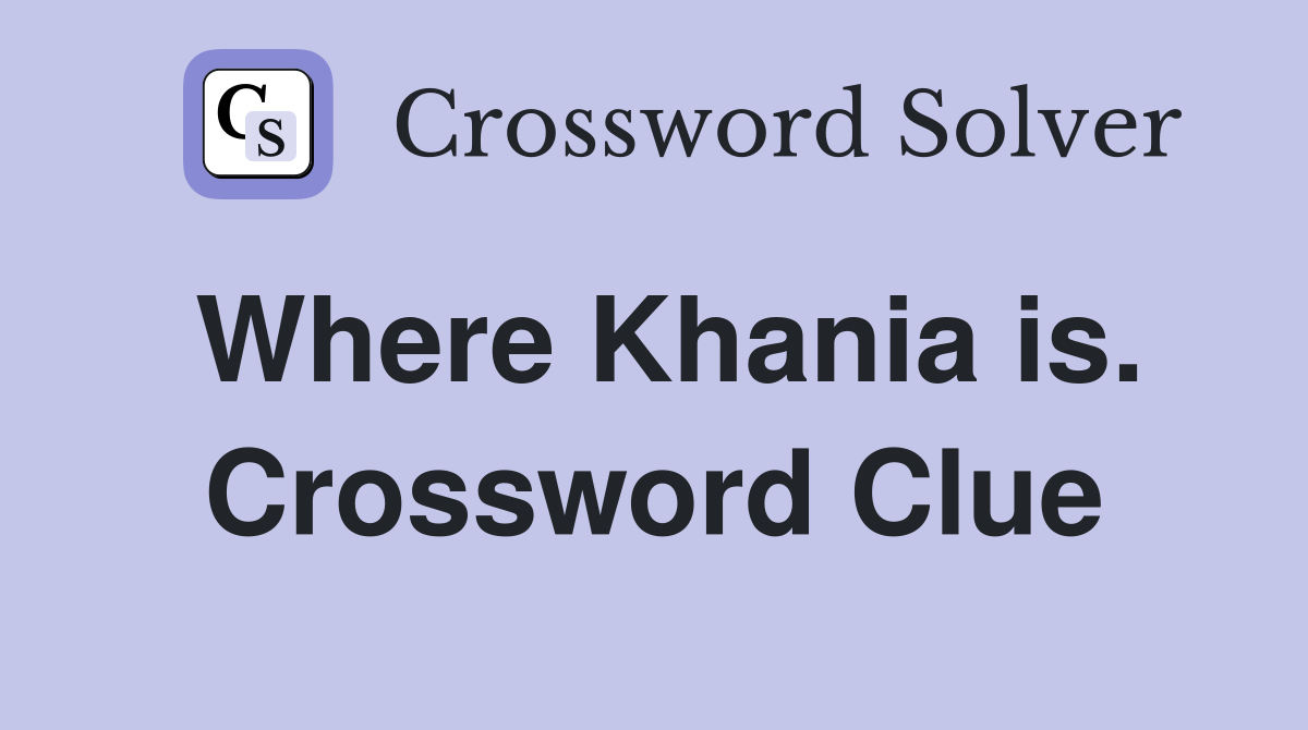 Where Khania is. Crossword Clue